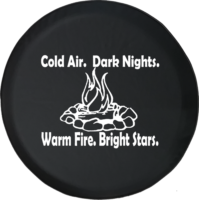 Cold Air Dark Nights Warm Fire Bright Stars. Campfire Camping Offroad Jeep RV Camper Spare Tire Cover J287 - TireCoverPro