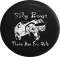 Distressed - Silly Boys These Are For Girls Off Road Jeep Camper Spare Tire Cover U119 35 inch