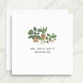 Girl You’ve Got It Growing On Card
