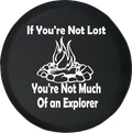 If You're Not Lost Explorer Campfire Camping Outdoors Offroad Jeep RV Camper Spare Tire Cover J286 - TireCoverPro