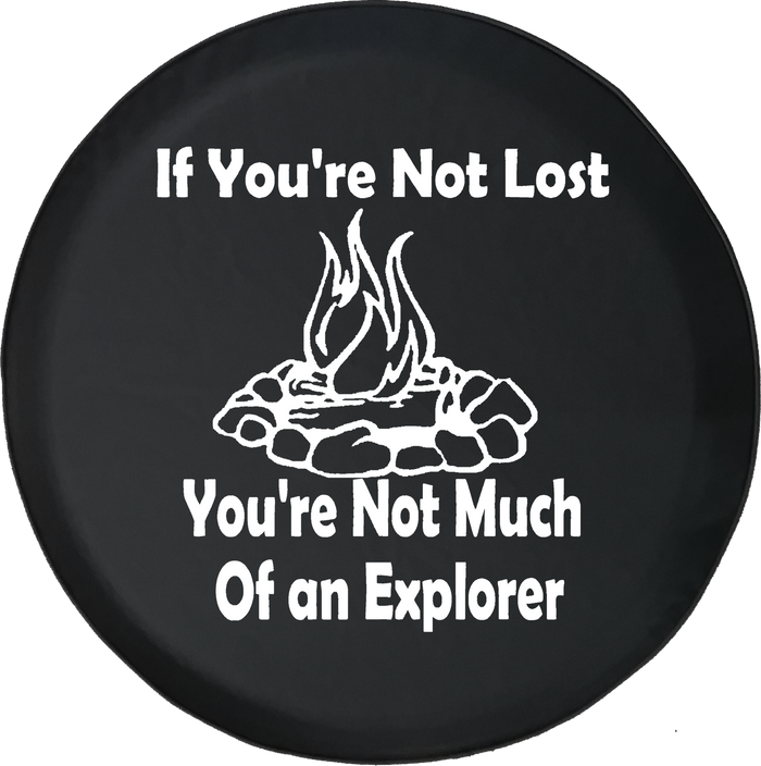 If You're Not Lost Explorer Campfire Camping Outdoors Offroad Jeep RV Camper Spare Tire Cover J286 - TireCoverPro